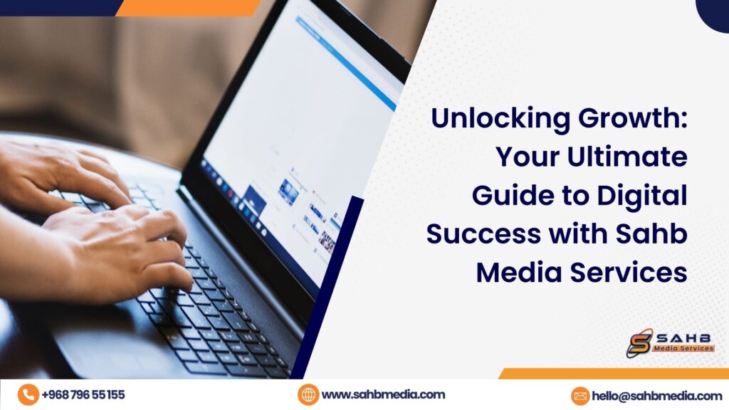 Unlocking Growth: Your Ultimate Guide to Digital Success with Sahb Media Services